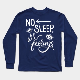 Insomnia: No Sleep, All Feelings Funny Sleepless Design Long Sleeve T-Shirt